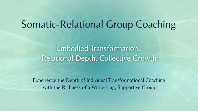 Promotional graphic for Somatic-Relational Group Coaching with the tagline ‘Embodied Transformation, Relational Depth, Collective Growth’ and a description of the program as a fusion of individual transformational coaching and group support.